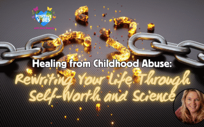 Healing from Childhood Abuse: Rewriting Your Life Through Self-Worth and Science